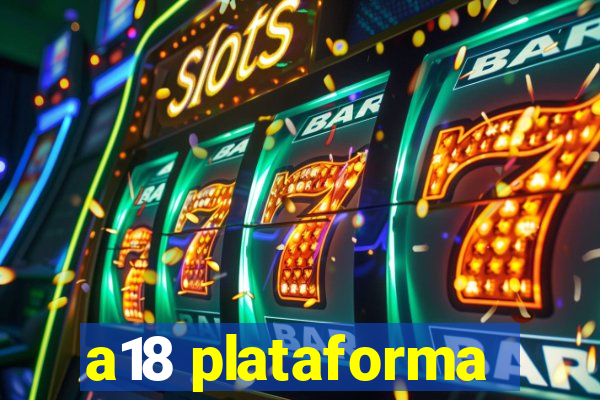 a18 plataforma